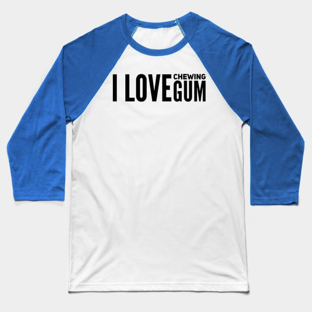 I Love Chewing Gum Baseball T-Shirt by small Mandarin